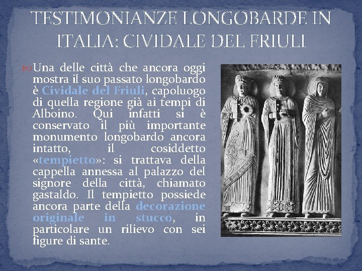 TESTIMONIANZE LONGOBARDE IN ITALIA: CIVIDALE DEL FRIULI Una delle città che ancora oggi mostra