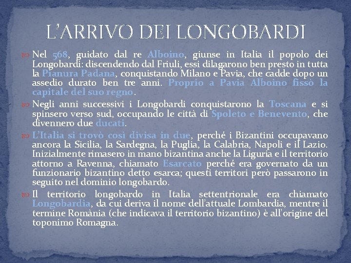 L’ARRIVO DEI LONGOBARDI Nel 568, guidato dal re Alboino, giunse in Italia il popolo