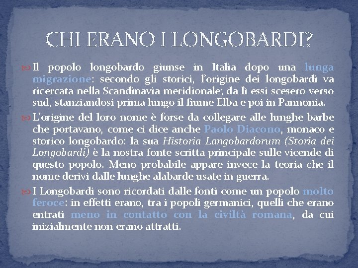 CHI ERANO I LONGOBARDI? Il popolo longobardo giunse in Italia dopo una lunga migrazione: