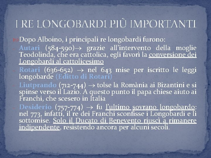 I RE LONGOBARDI PIÙ IMPORTANTI Dopo Alboino, i principali re longobardi furono: - Autari