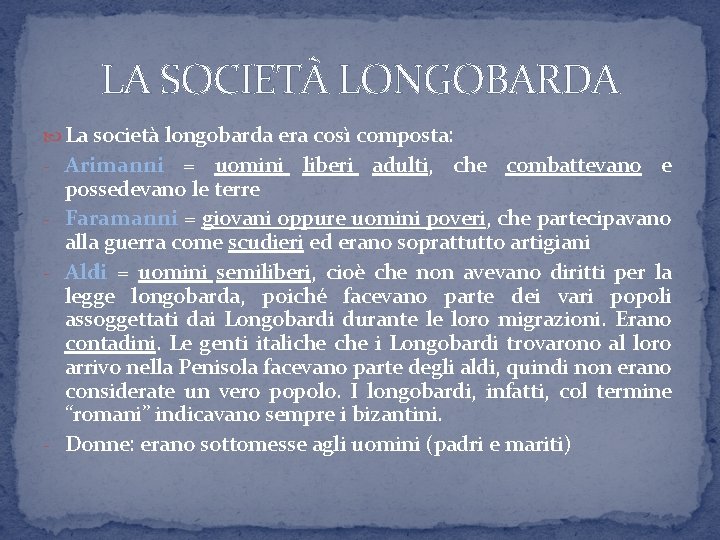 LA SOCIETÀ LONGOBARDA La società longobarda era così composta: - Arimanni = uomini liberi