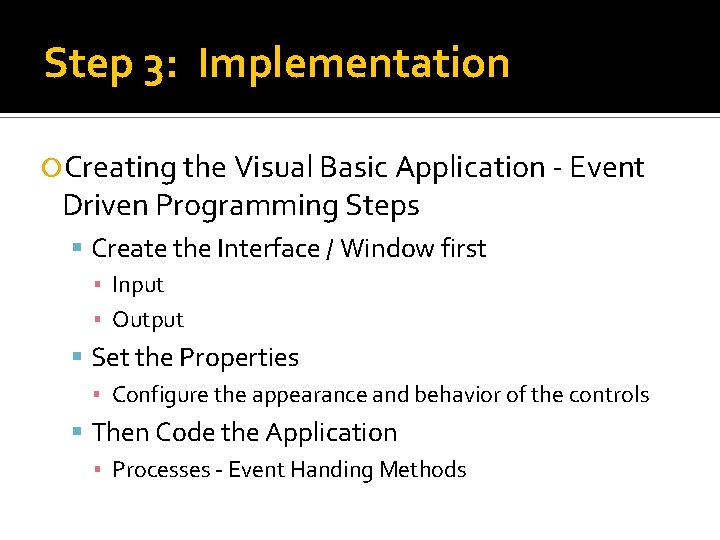 Step 3: Implementation Creating the Visual Basic Application - Event Driven Programming Steps Create