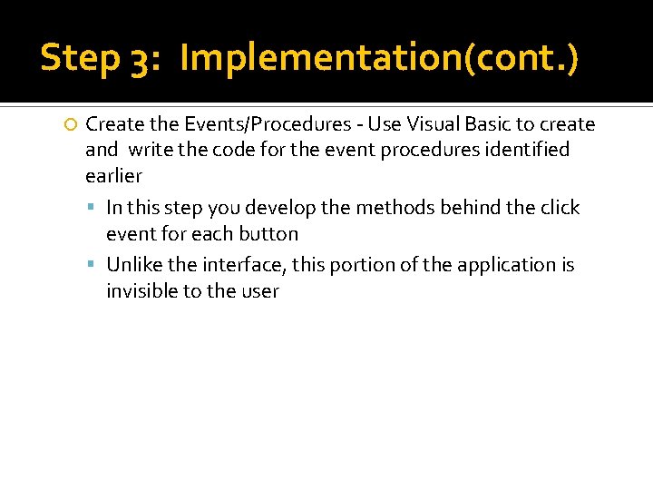Step 3: Implementation(cont. ) Create the Events/Procedures - Use Visual Basic to create and