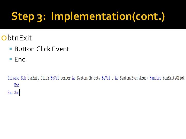 Step 3: Implementation(cont. ) btn. Exit Button Click Event End 