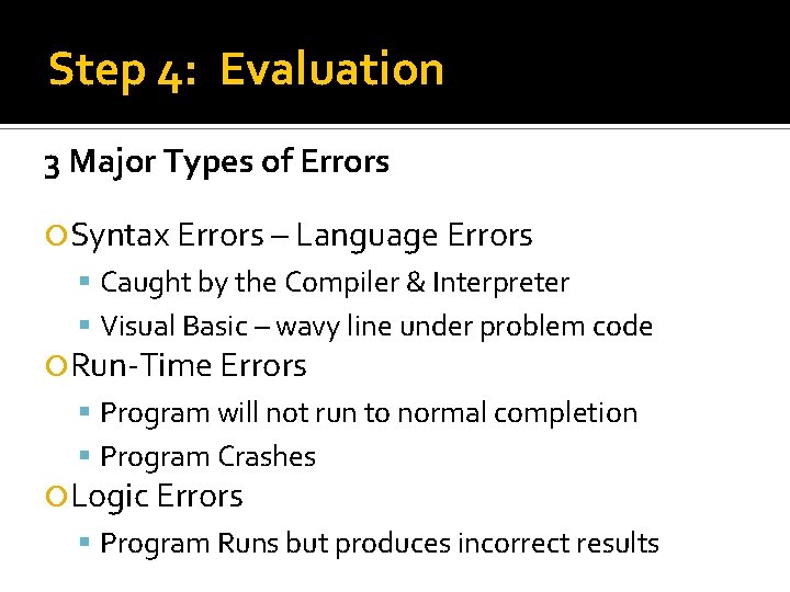 Step 4: Evaluation 3 Major Types of Errors Syntax Errors – Language Errors Caught