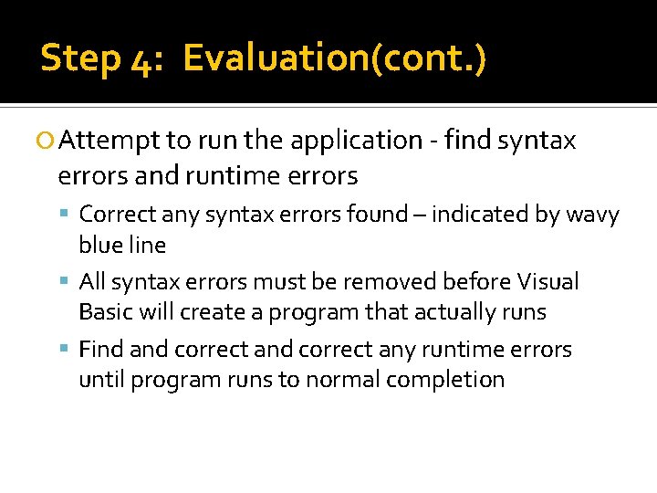 Step 4: Evaluation(cont. ) Attempt to run the application - find syntax errors and