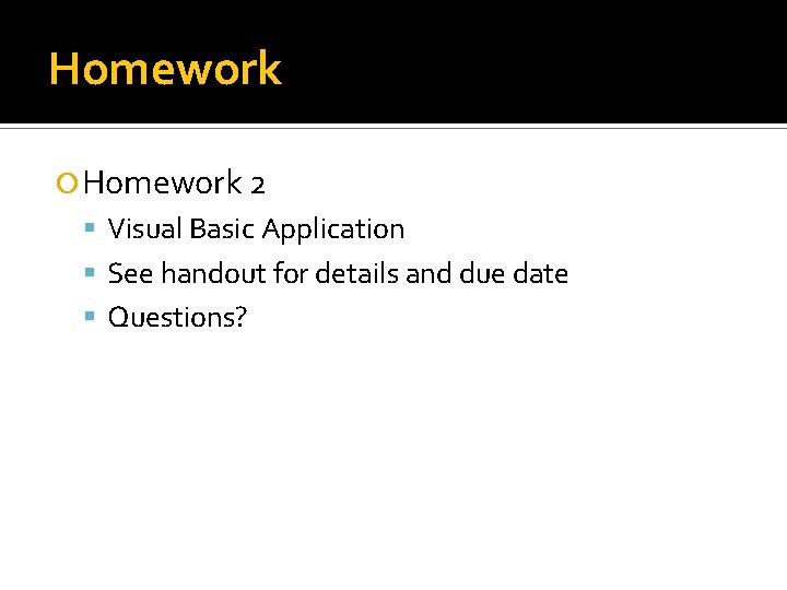 Homework 2 Visual Basic Application See handout for details and due date Questions? 