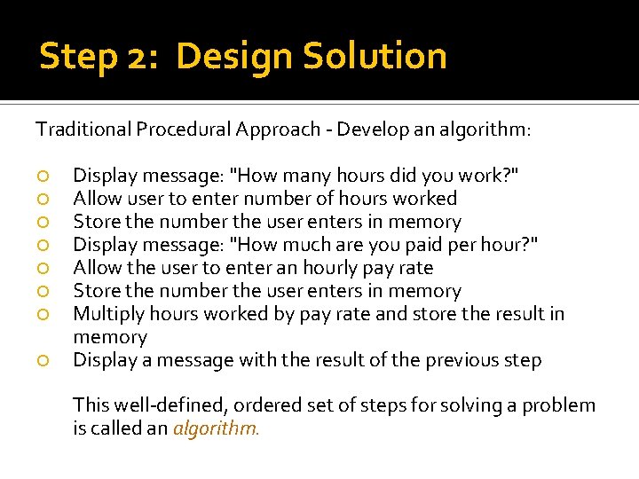 Step 2: Design Solution Traditional Procedural Approach - Develop an algorithm: Display message: "How