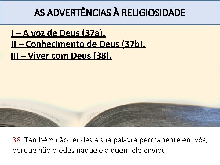 AS ADVERTÊNCIAS À RELIGIOSIDADE I – A voz de Deus (37 a). II –