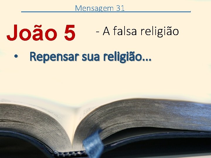 Mensagem 31 João 5 - A falsa religião • Repensar sua religião. . 