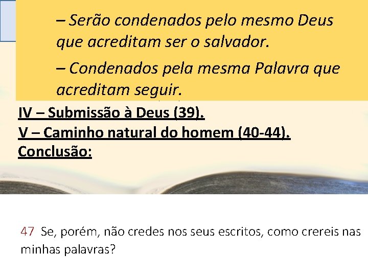 –ASSerão condenados pelo mesmo Deus ADVERTÊNCIAS À RELIGIOSIDADE que acreditam ser o salvador. I