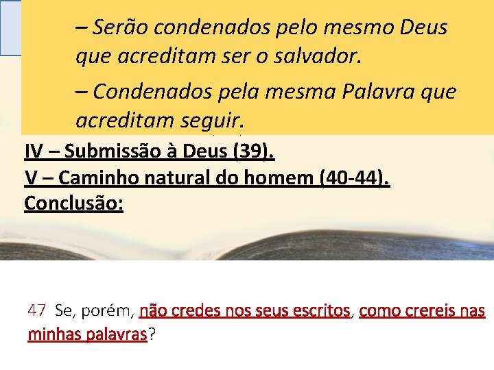 –ASSerão condenados pelo mesmo Deus ADVERTÊNCIAS À RELIGIOSIDADE que acreditam ser o salvador. I