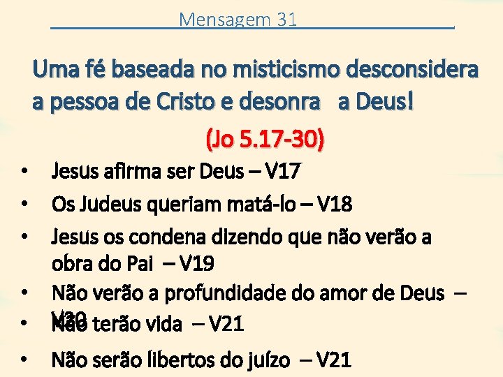 Mensagem 31 . Uma fé baseada no misticismo desconsidera a pessoa de Cristo e