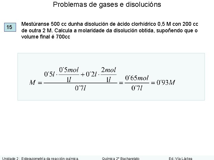 Problemas de gases e disolucións 15 Mestúranse 500 cc dunha disolución de ácido clorhídrico