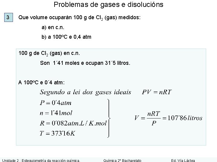 Problemas de gases e disolucións 3 Que volume ocuparán 100 g de Cl 2