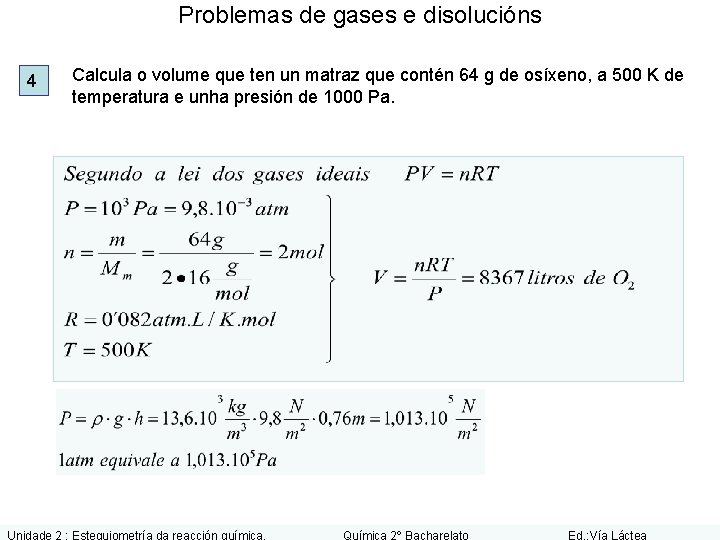 Problemas de gases e disolucións 4 Calcula o volume que ten un matraz que