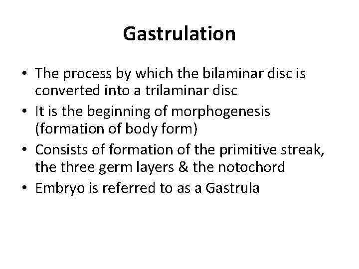 Gastrulation • The process by which the bilaminar disc is converted into a trilaminar