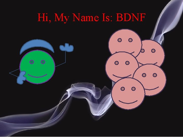 Hi, My Name Is: BDNF 