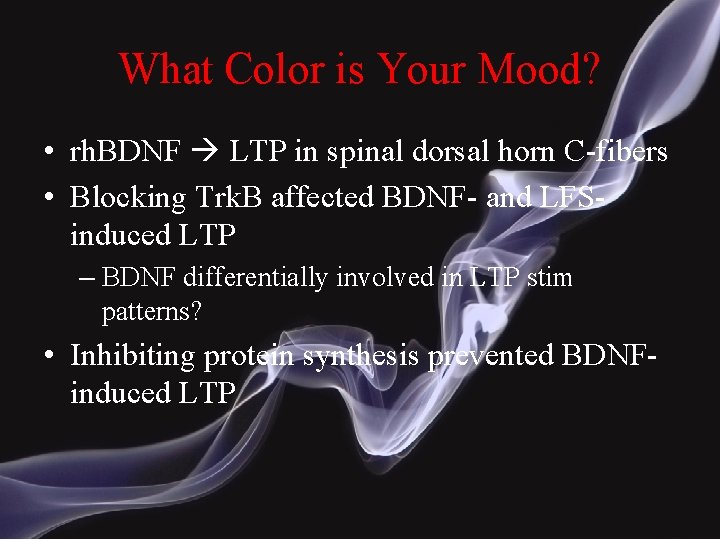 What Color is Your Mood? • rh. BDNF LTP in spinal dorsal horn C-fibers