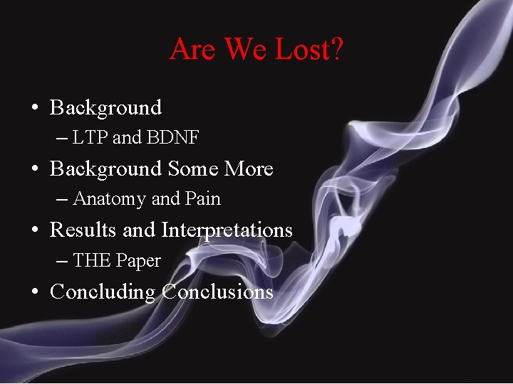 Are We Lost? • Background – LTP and BDNF • Background Some More –