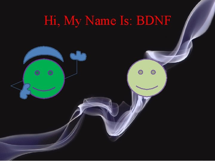 Hi, My Name Is: BDNF 