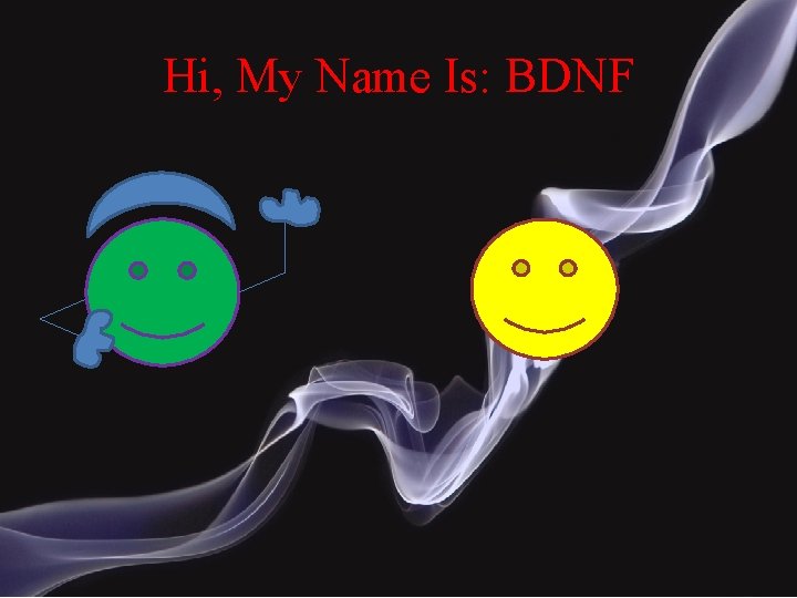 Hi, My Name Is: BDNF 
