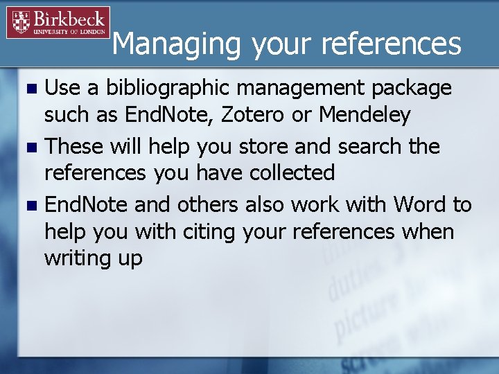 Managing your references Use a bibliographic management package such as End. Note, Zotero or