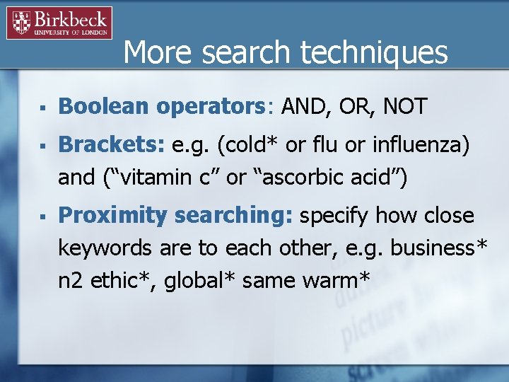 More search techniques § Boolean operators: AND, OR, NOT § Brackets: e. g. (cold*