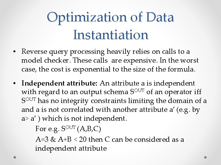 Optimization of Data Instantiation • Reverse query processing heavily relies on calls to a