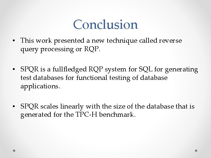 Conclusion • This work presented a new technique called reverse query processing or RQP.