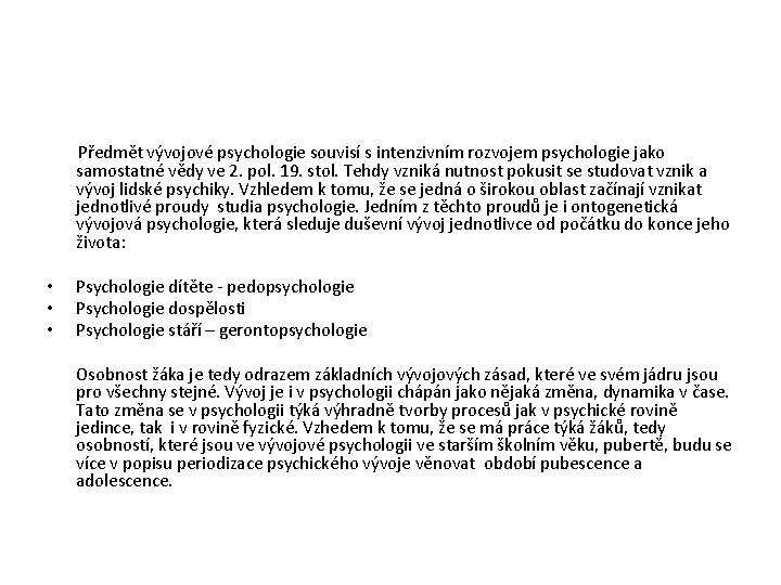 Předmět vývojové psychologie souvisí s intenzivním rozvojem psychologie jako samostatné vědy ve 2. pol.