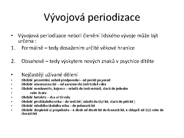 Vývojová periodizace • Vývojová periodizace neboli členění lidského vývoje může být určena : 1.