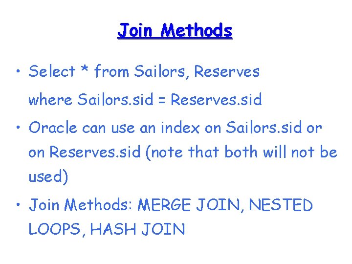 Join Methods • Select * from Sailors, Reserves where Sailors. sid = Reserves. sid