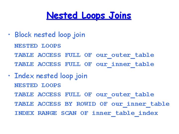 Nested Loops Joins • Block nested loop join NESTED LOOPS TABLE ACCESS FULL OF