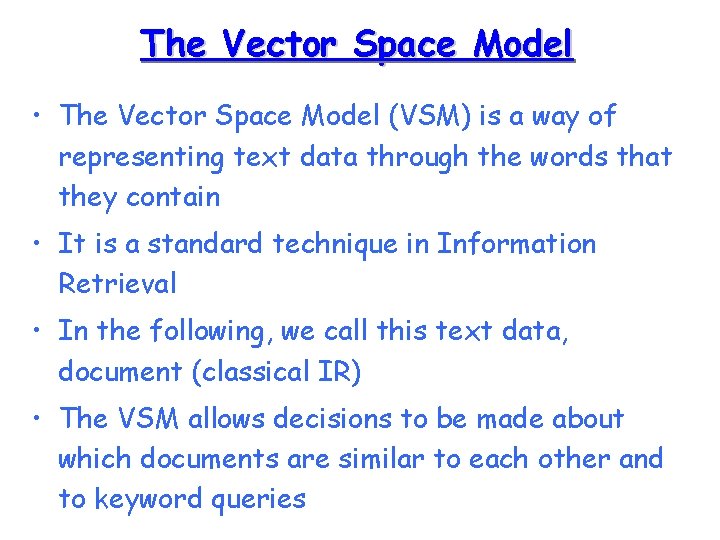 The Vector Space Model • The Vector Space Model (VSM) is a way of