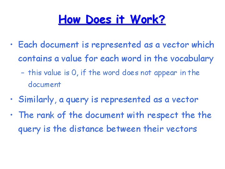 How Does it Work? • Each document is represented as a vector which contains