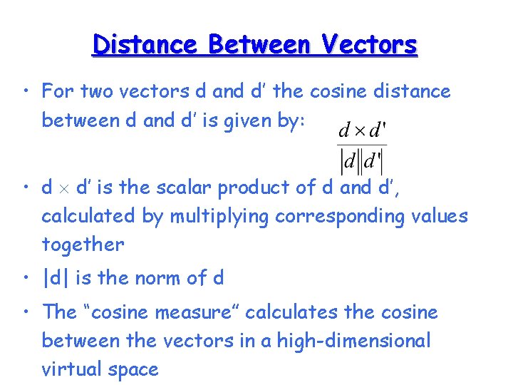 Distance Between Vectors • For two vectors d and d’ the cosine distance between