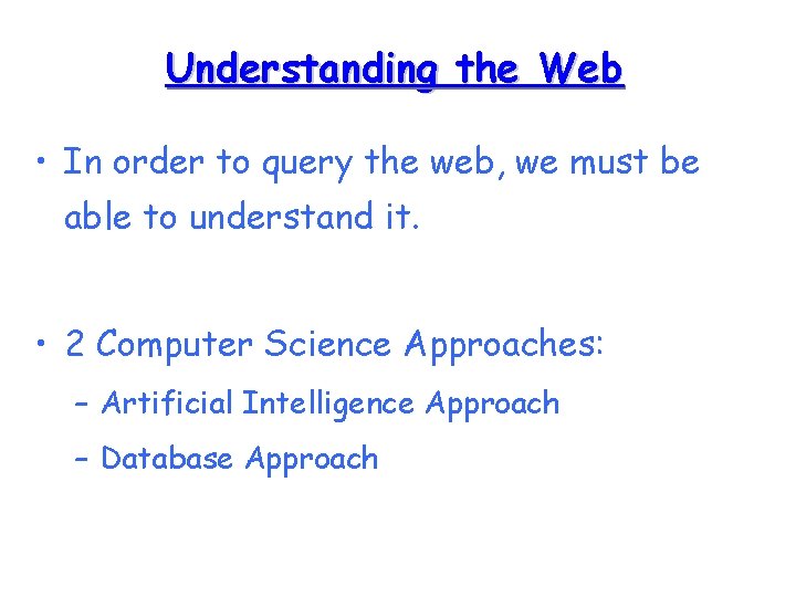 Understanding the Web • In order to query the web, we must be able