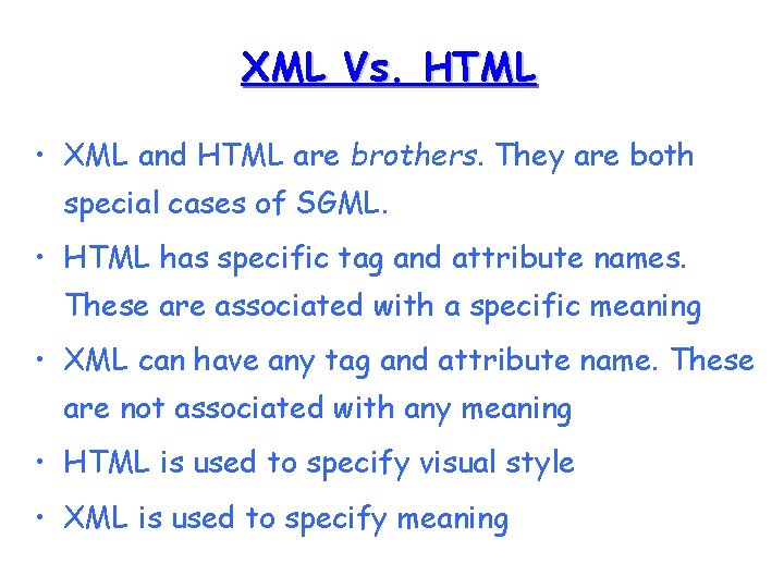 XML Vs. HTML • XML and HTML are brothers. They are both special cases