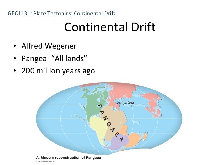 GEOL 131: Plate Tectonics: Continental Drift • Alfred Wegener • Pangea: “All lands” •