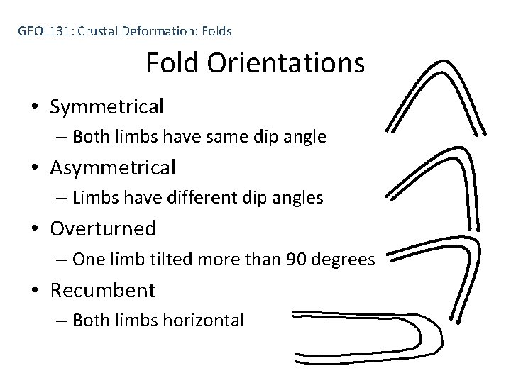 GEOL 131: Crustal Deformation: Folds Fold Orientations • Symmetrical – Both limbs have same