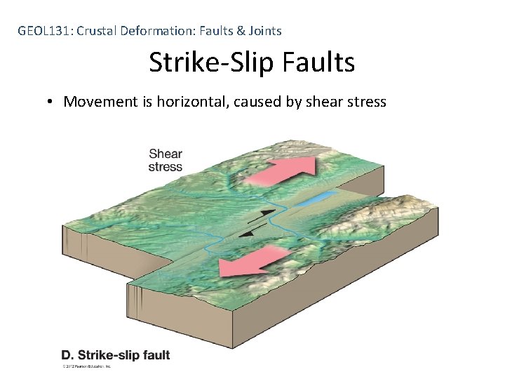 GEOL 131: Crustal Deformation: Faults & Joints Strike-Slip Faults • Movement is horizontal, caused