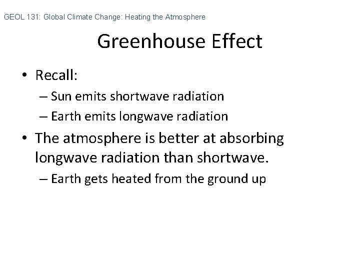 GEOL 131: Global Climate Change: Heating the Atmosphere Greenhouse Effect • Recall: – Sun