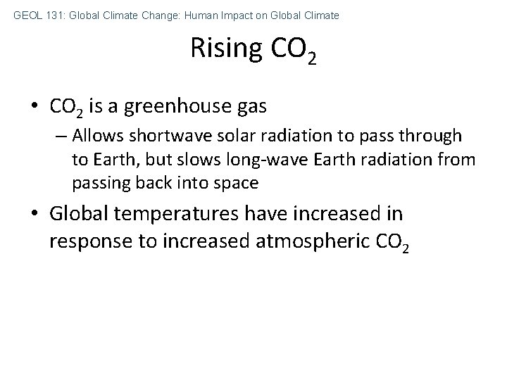 GEOL 131: Global Climate Change: Human Impact on Global Climate Rising CO 2 •