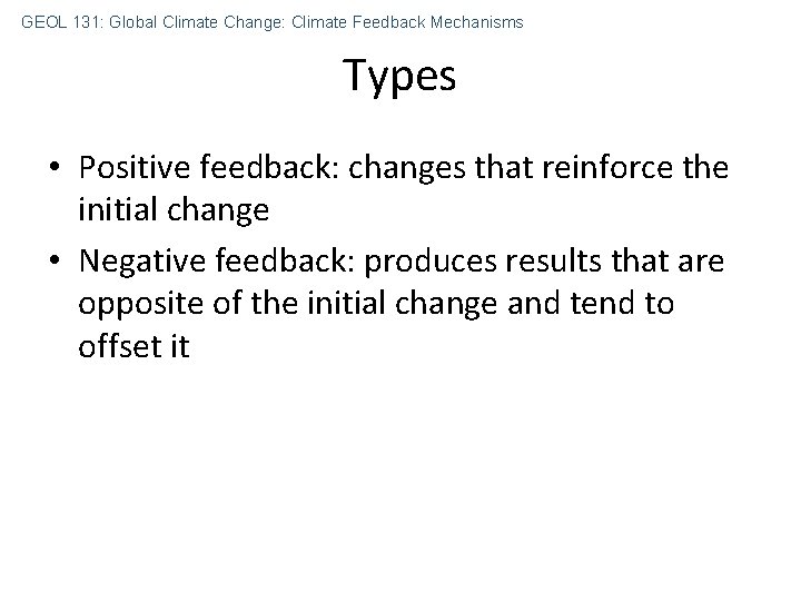 GEOL 131: Global Climate Change: Climate Feedback Mechanisms Types • Positive feedback: changes that