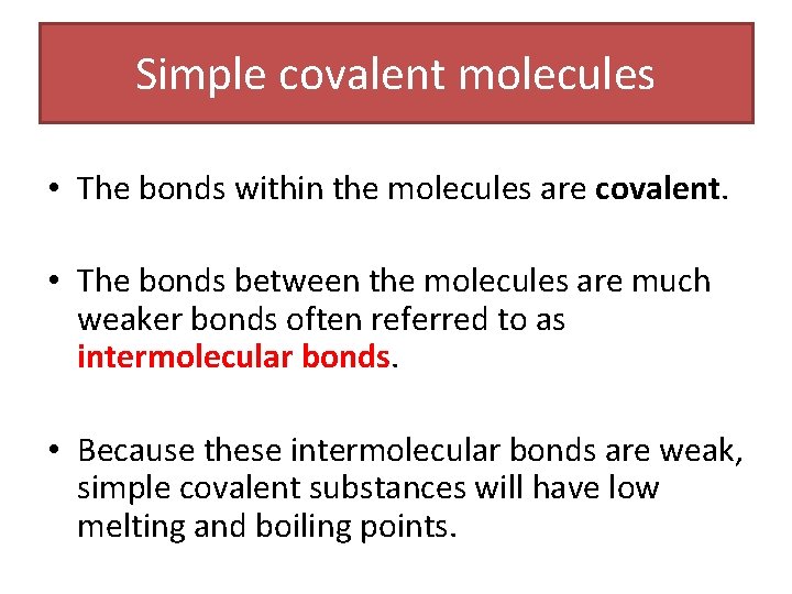 Simple covalent molecules • The bonds within the molecules are covalent. • The bonds