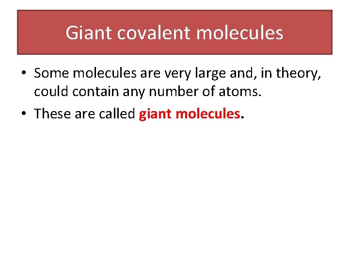 Giant covalent molecules • Some molecules are very large and, in theory, could contain