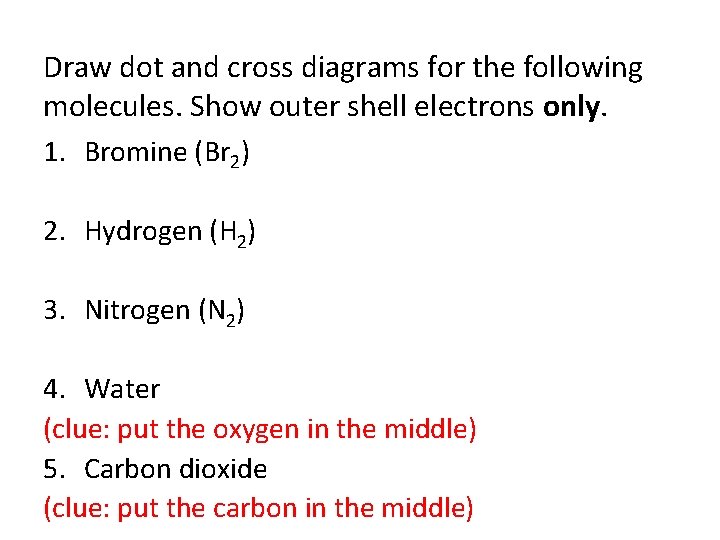 Draw dot and cross diagrams for the following molecules. Show outer shell electrons only.