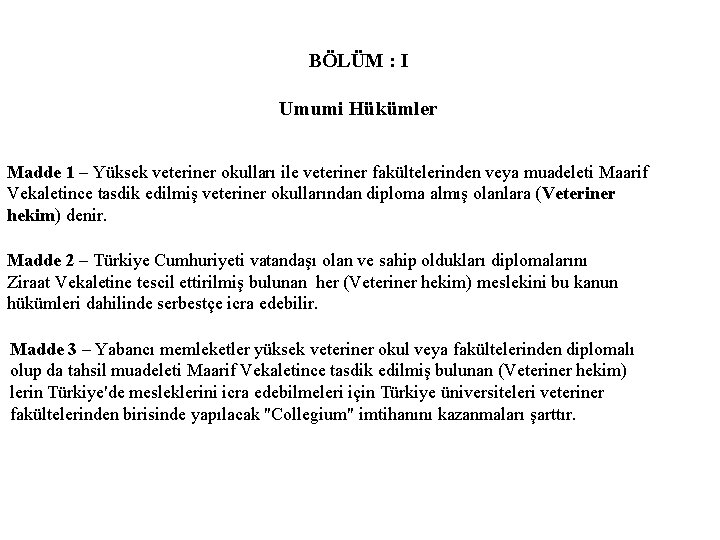 BÖLÜM : I Umumi Hükümler Madde 1 – Yüksek veteriner okulları ile veteriner fakültelerinden