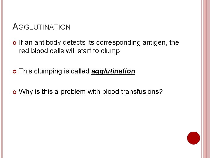 AGGLUTINATION If an antibody detects its corresponding antigen, the red blood cells will start